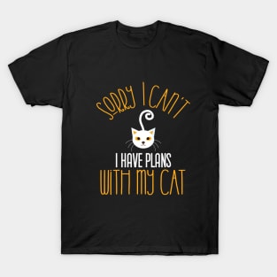 Sorry I Can't I Have Plans With My Cat,gift T-Shirt